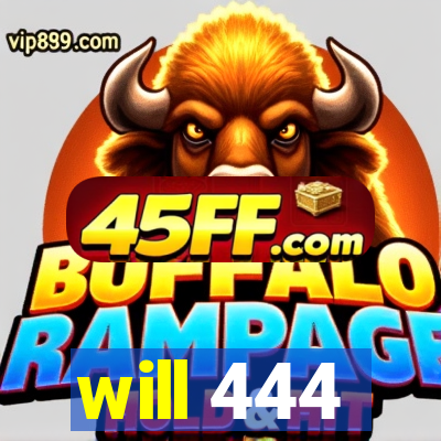 will 444